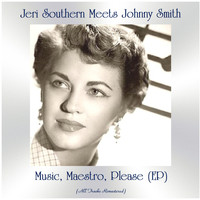 Jeri Southern Meets Johnny Smith - Music, Maestro, Please (EP) (All Tracks Remastered)
