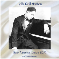 Jelly Roll Morton - New Crawley Blues (EP) (All Tracks Remastered)