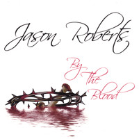 Jason Roberts - BY THE BLOOD