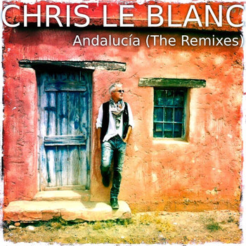 Chris Le Blanc - Andaluc'a (The Remixes)