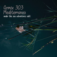 Armix 303 - Mediterraneo (Under The Sea Adventures Edit)