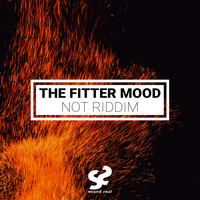 The Fitter Mood - Not Riddim
