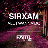Sirxam - All I Wanna Do