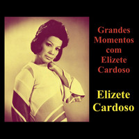 Elizete Cardoso - Grandes Momentos Com Elizete Cardoso