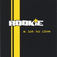 Rookie - A Lot To Live