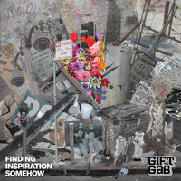 Gift of Gab - Finding Inspiration Somehow (Explicit)