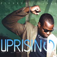 Ricardo Clarke - Uprising, Vol. 1: Not Settlin'