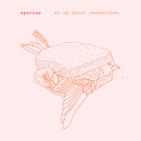 Sparrow - An EP About Sandwiches (Explicit)