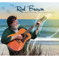 Rod Brown - Where Feathered Spirits Greet the Sun