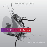 Ricardo Clarke - Uprising - Vol. 2 Wasting No Time