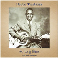 Peetie Wheatstraw - So Long Blues (All Tracks Remastered)