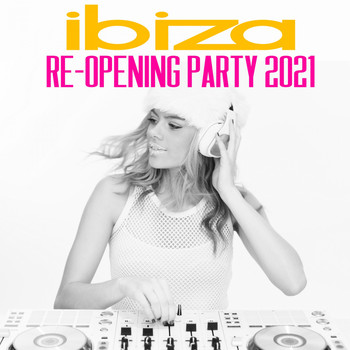 Various Artists - Ibiza Re-Opening Party 2021 (Explicit)