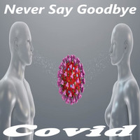 Covid - Never Say Goodbye