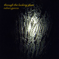 Ruben Garcia - Through the Looking Glass