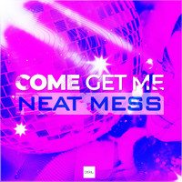 Neat Mess - Come Get Me (Extended Mix)