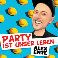 Alex Ente - Party ist unser Leben