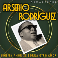 Arsenio Rodríguez - Con un amor se borra otro amor (Remastered)