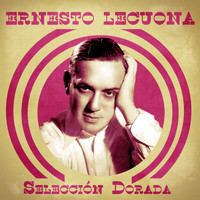 Ernesto Lecuona - Selección Dorada (Remastered)