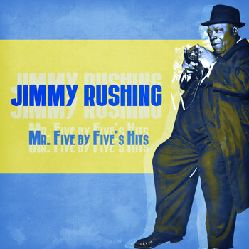 Jimmy Rushing - Mr. Five by Five's Hits (Remastered)