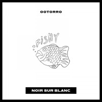 OOTORO - Fishy