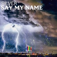 Silver - Say My Name