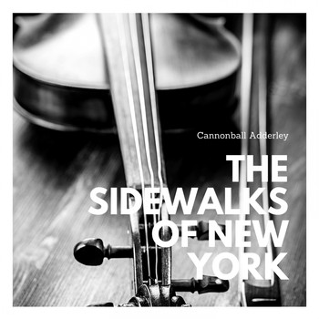 Cannonball Adderley - The Sidewalks of New York