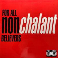 Nonchalant - For All Non-Believers (Explicit)