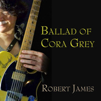 Robert James - Ballad of Cora Grey
