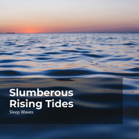 Sleep Waves - Slumberous Rising Tides