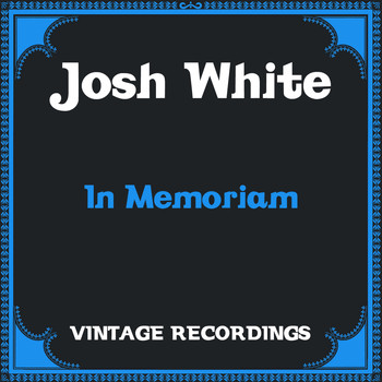 Josh White - In Memoriam (Hq Remastered)