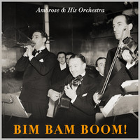 Ambrose And His Orchestra - Bim Bam Boom!