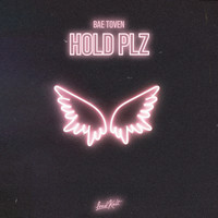 Bae Toven - Hold Plz