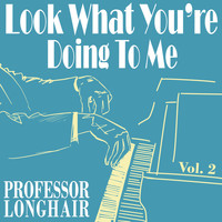 Professor Longhair - Look What You're Doing to Me, Vol. 2