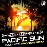 Friday Night Posse feat. Vincent - Pacific Sun (Lullaby) (Brixxtone Extended Remix)