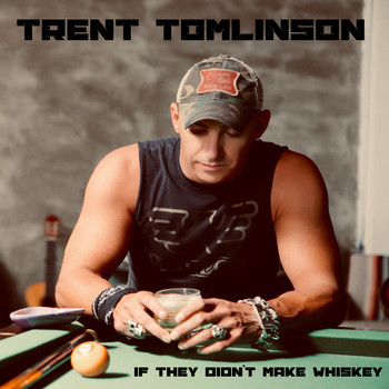Trent Tomlinson - If They Didn't Make Whiskey