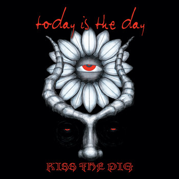 Today Is The Day - Kiss the Pig (Explicit)