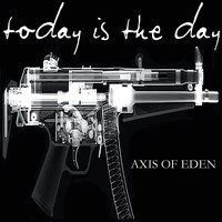 Today Is The Day - Axis of Eden (Explicit)
