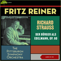 Pittsburgh Symphony Orchestra, Fritz Reiner - Richard Strauss: Der Bürger Als Edelmann, Op. 60 (Album of 1947)