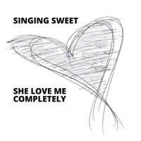 Singing Sweet - She Love Me Completely