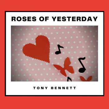 Tony Bennett - Roses of Yesterday