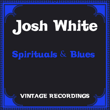 Josh White - Spirituals & Blues (Hq Remastered)