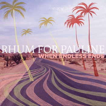 Rhum For Pauline - When Endless Ends