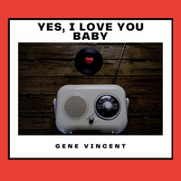 Gene Vincent - Yes, I Love You Baby
