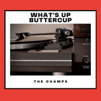 The Champs - What's Up Buttercup