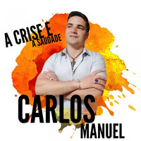Carlos Manuel - A Crise e a Saudade