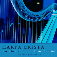 Denise Falavinha / - Harpa Cristã ao Piano - Hinos 251 a 300