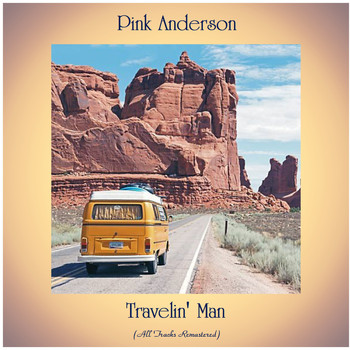 Pink Anderson - Travelin' Man (All Tracks Remastered)