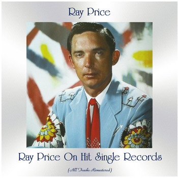 Ray Price - Ray Price on Hit Single Records (All Tracks Remastered)