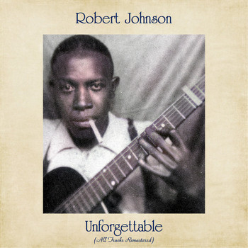 Robert Johnson - Unforgettable (All Tracks Remastered)