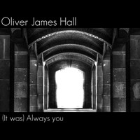 Oliver James Hall / - (It Was) Always You